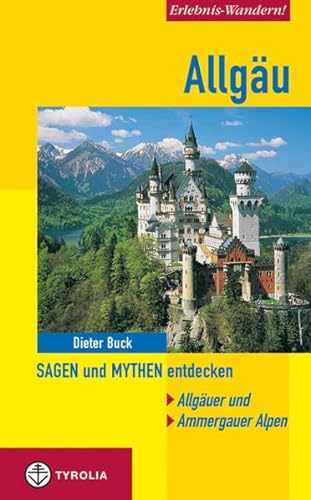 Allgäu. Sagen und Mythen entdecken: Allgäuer und Ammergauer Alpen